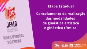 Publicada a Nota Oficial 33/2024. Cancelamento da realização das modalidades de ginástica artística e ginástica rítmica na etapa estadual do JEMG.